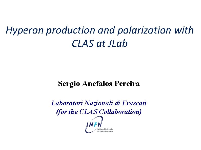 Hyperon production and polarization with CLAS at JLab Sergio Anefalos Pereira Laboratori Nazionali di