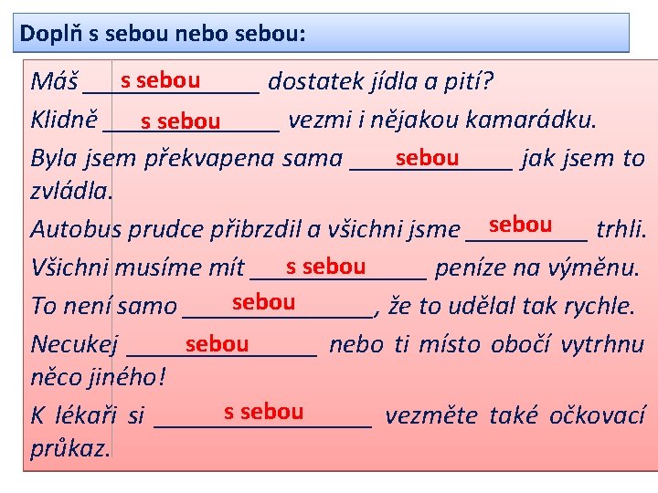 Doplň s sebou nebo sebou: s sebou Máš _______ dostatek jídla a pití? Klidně