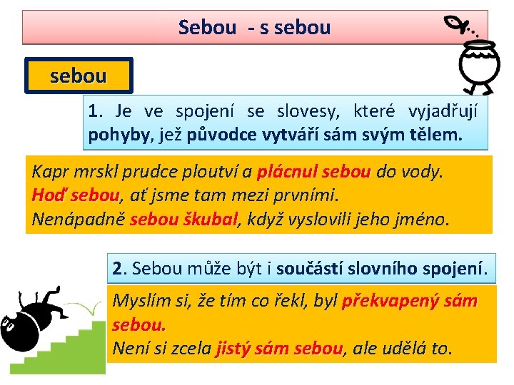 Sebou - s sebou 1. Je ve spojení se slovesy, které vyjadřují pohyby, jež