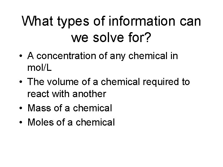 What types of information can we solve for? • A concentration of any chemical