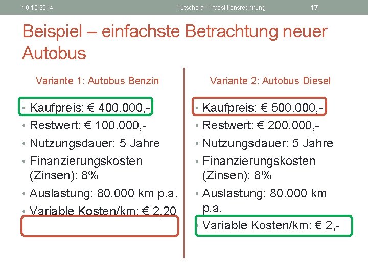 10. 2014 Kutschera - Investitionsrechnung 17 Beispiel – einfachste Betrachtung neuer Autobus Variante 1: