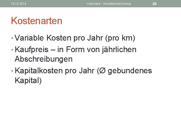 10. 2014 Kutschera - Investitionsrechnung Kostenarten • Variable Kosten pro Jahr (pro km) •