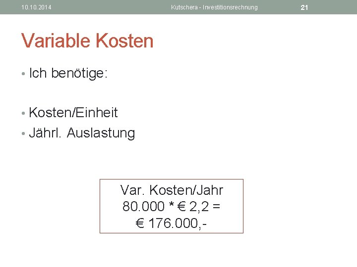 10. 2014 Kutschera - Investitionsrechnung Variable Kosten • Ich benötige: • Kosten/Einheit • Jährl.