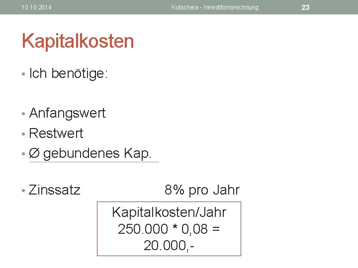 10. 2014 Kutschera - Investitionsrechnung Kapitalkosten • Ich benötige: • Anfangswert € 400. 000,