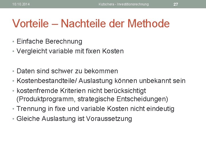 10. 2014 Kutschera - Investitionsrechnung 27 Vorteile – Nachteile der Methode • Einfache Berechnung