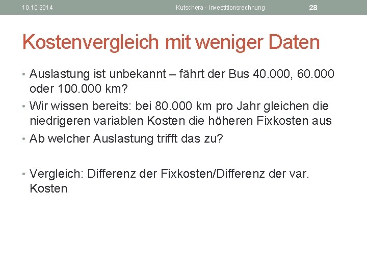 10. 2014 Kutschera - Investitionsrechnung 28 Kostenvergleich mit weniger Daten • Auslastung ist unbekannt