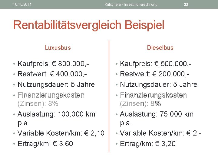 10. 2014 Kutschera - Investitionsrechnung 32 Rentabilitätsvergleich Beispiel Luxusbus Dieselbus • Kaufpreis: € 800.