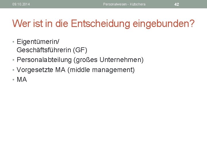 09. 10. 2014 Personalwesen - Kutschera 42 Wer ist in die Entscheidung eingebunden? •