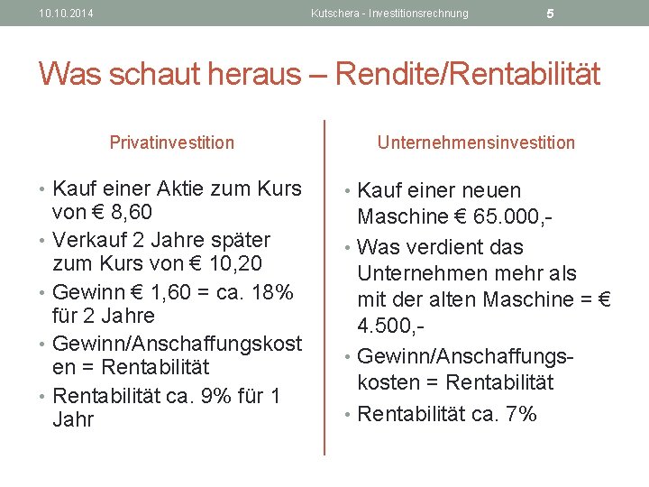 10. 2014 Kutschera - Investitionsrechnung 5 Was schaut heraus – Rendite/Rentabilität Privatinvestition • Kauf