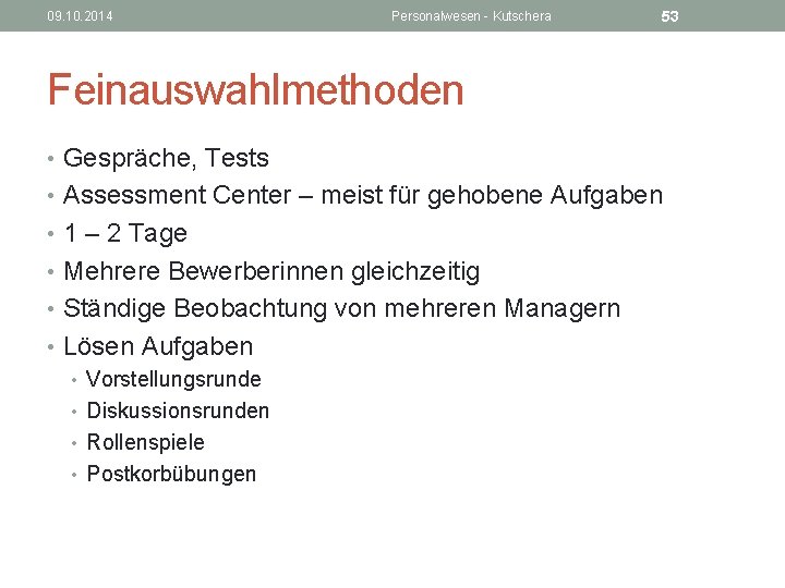 09. 10. 2014 Personalwesen - Kutschera 53 Feinauswahlmethoden • Gespräche, Tests • Assessment Center