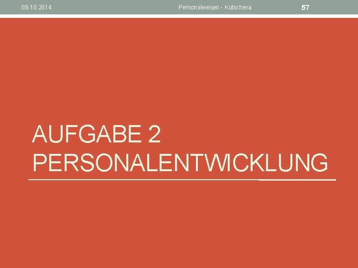 09. 10. 2014 Personalwesen - Kutschera 57 AUFGABE 2 PERSONALENTWICKLUNG 