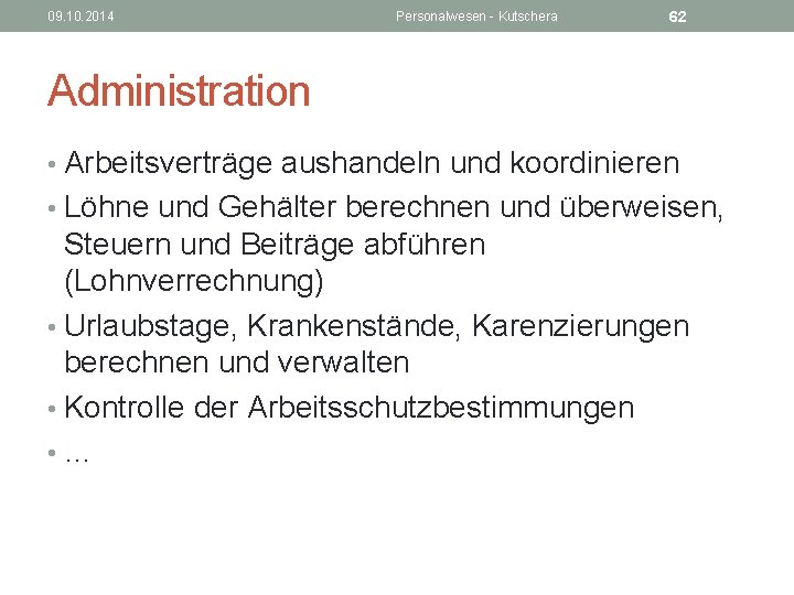 09. 10. 2014 Personalwesen - Kutschera 62 Administration • Arbeitsverträge aushandeln und koordinieren •