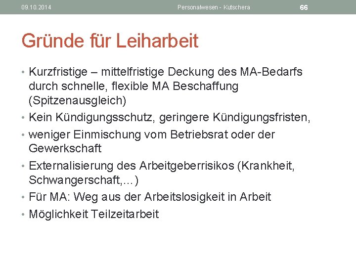 09. 10. 2014 Personalwesen - Kutschera 66 Gründe für Leiharbeit • Kurzfristige – mittelfristige