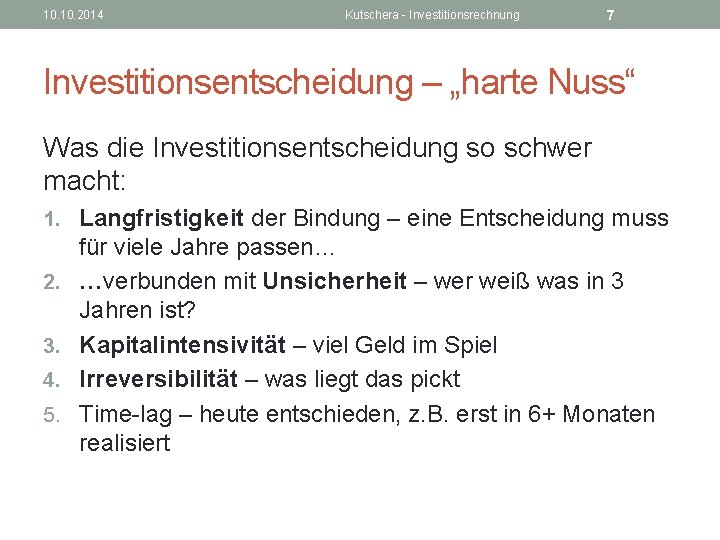 10. 2014 Kutschera - Investitionsrechnung 7 Investitionsentscheidung – „harte Nuss“ Was die Investitionsentscheidung so