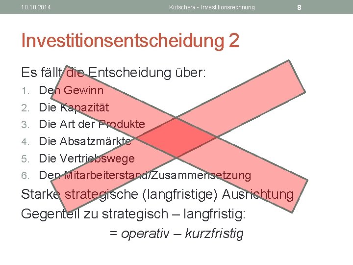 10. 2014 Kutschera - Investitionsrechnung Investitionsentscheidung 2 Es fällt die Entscheidung über: 1. Den