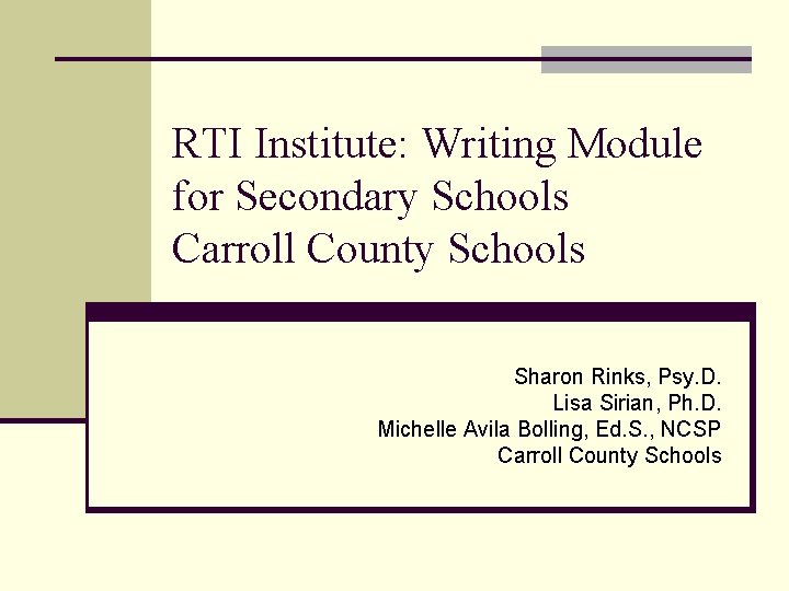 RTI Institute: Writing Module for Secondary Schools Carroll County Schools Sharon Rinks, Psy. D.