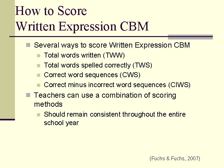 How to Score Written Expression CBM n Several ways to score Written Expression CBM