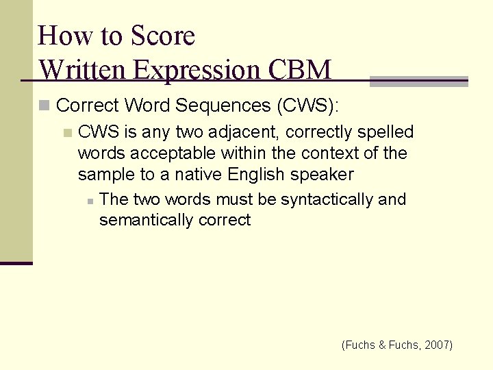 How to Score Written Expression CBM n Correct Word Sequences (CWS): n CWS is