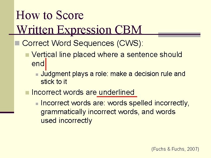 How to Score Written Expression CBM n Correct Word Sequences (CWS): n Vertical line