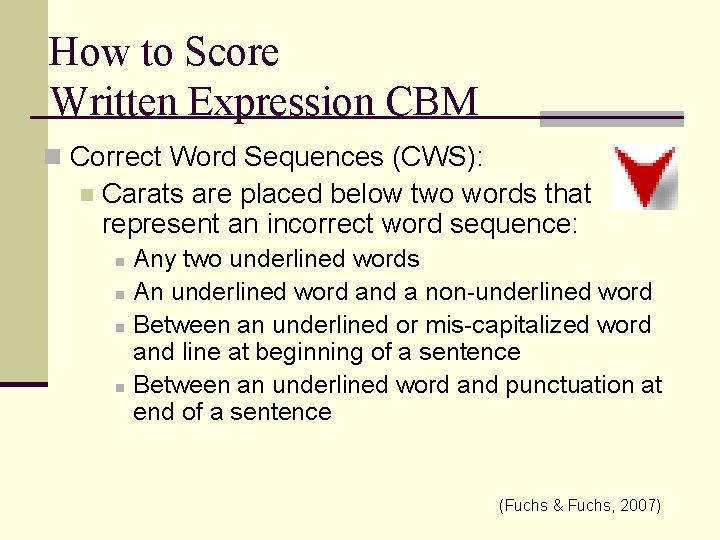 How to Score Written Expression CBM n Correct Word Sequences (CWS): n Carats are