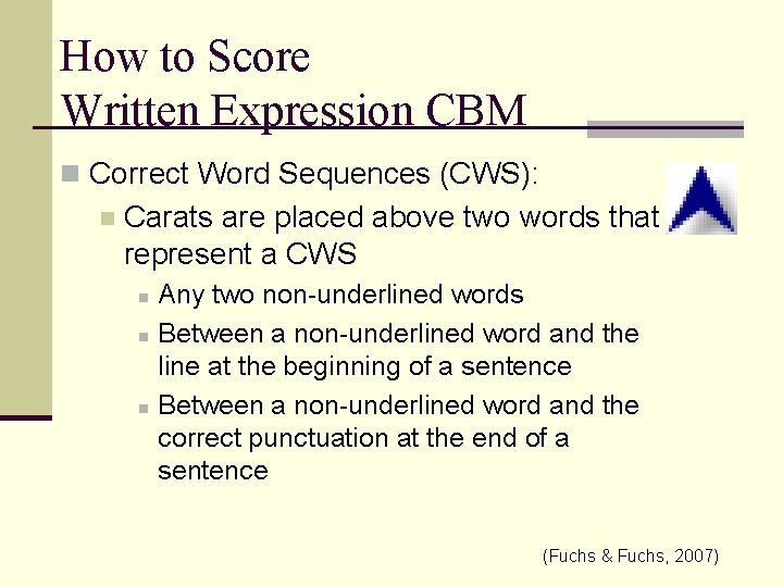 How to Score Written Expression CBM n Correct Word Sequences (CWS): n Carats are