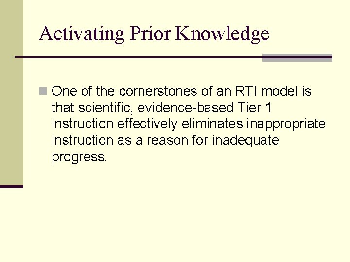 Activating Prior Knowledge n One of the cornerstones of an RTI model is that