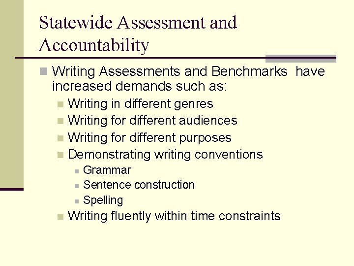 Statewide Assessment and Accountability n Writing Assessments and Benchmarks have increased demands such as: