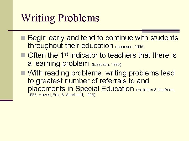 Writing Problems n Begin early and tend to continue with students throughout their education