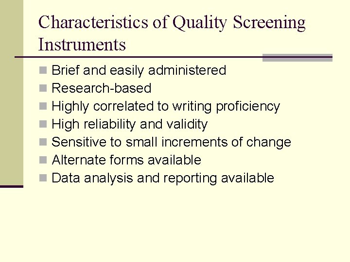 Characteristics of Quality Screening Instruments n n n n Brief and easily administered Research-based