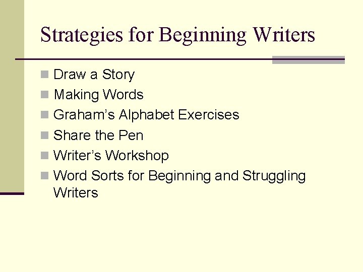 Strategies for Beginning Writers n Draw a Story n Making Words n Graham’s Alphabet