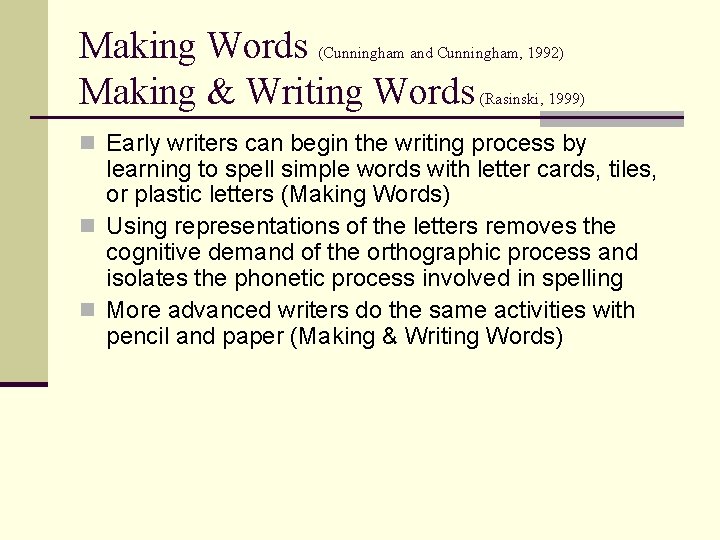 Making Words (Cunningham and Cunningham, 1992) Making & Writing Words (Rasinski, 1999) n Early