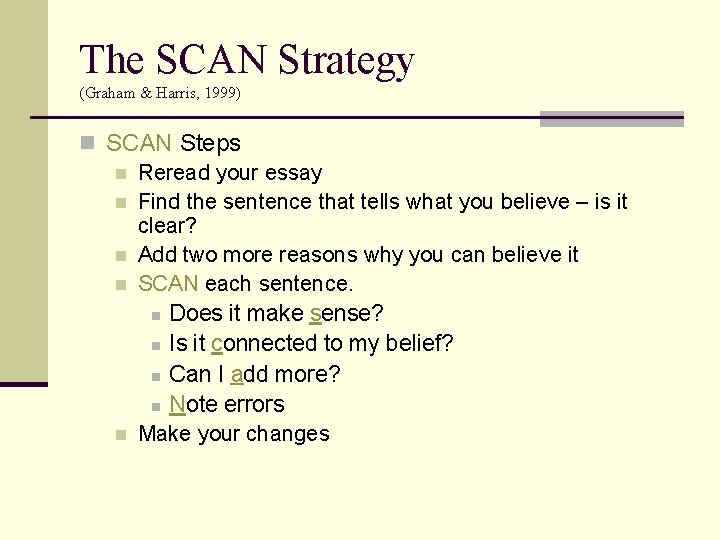 The SCAN Strategy (Graham & Harris, 1999) n SCAN Steps n Reread your essay