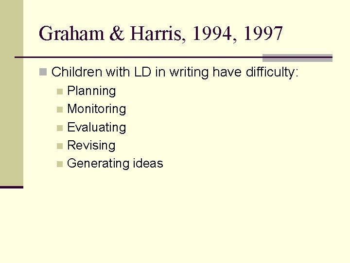 Graham & Harris, 1994, 1997 n Children with LD in writing have difficulty: n