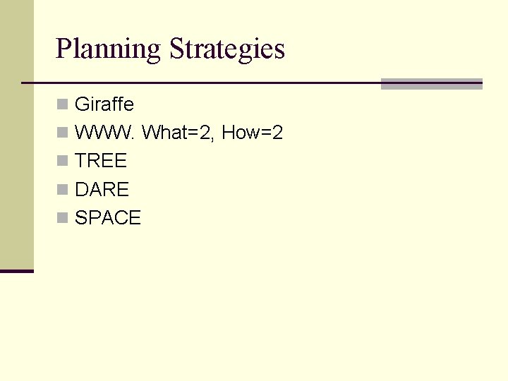 Planning Strategies n Giraffe n WWW. What=2, How=2 n TREE n DARE n SPACE