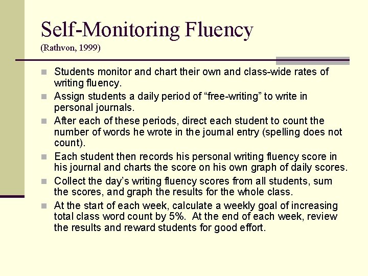 Self-Monitoring Fluency (Rathvon, 1999) n Students monitor and chart their own and class-wide rates