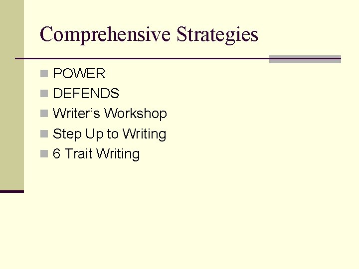 Comprehensive Strategies n POWER n DEFENDS n Writer’s Workshop n Step Up to Writing