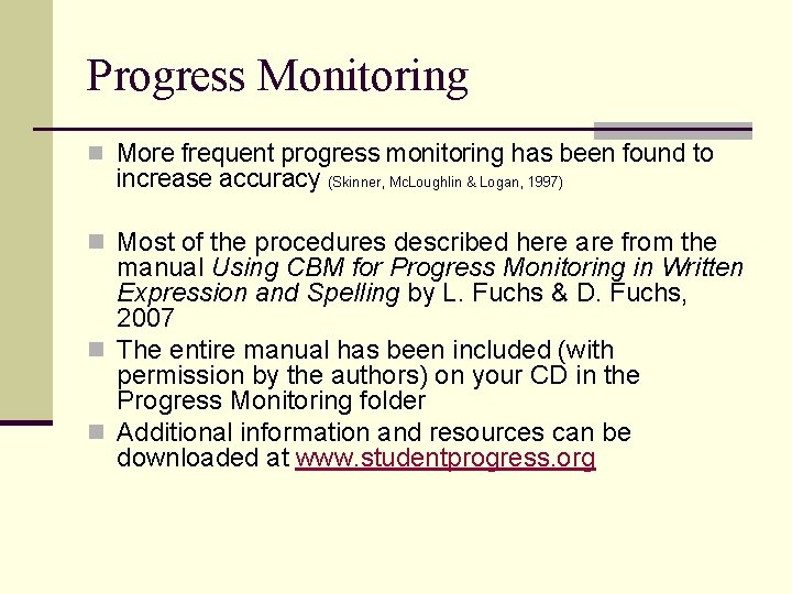 Progress Monitoring n More frequent progress monitoring has been found to increase accuracy (Skinner,