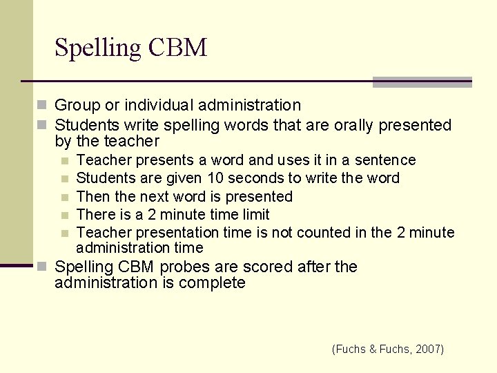 Spelling CBM n Group or individual administration n Students write spelling words that are