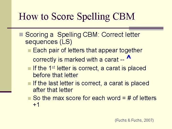 How to Score Spelling CBM n Scoring a Spelling CBM: Correct letter sequences (LS)