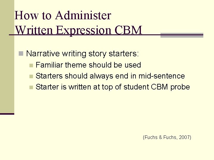 How to Administer Written Expression CBM n Narrative writing story starters: n Familiar theme