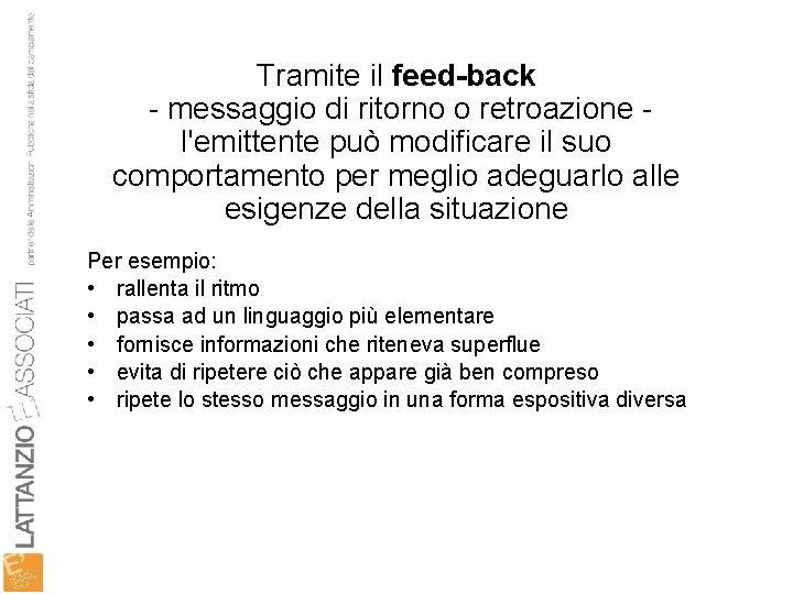 Tramite il feed-back - messaggio di ritorno o retroazione l'emittente può modificare il suo