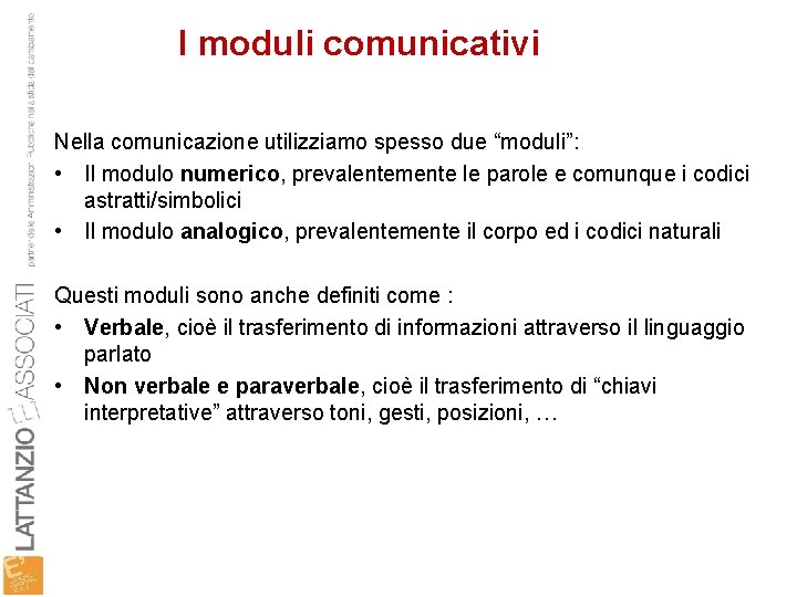 I moduli comunicativi Nella comunicazione utilizziamo spesso due “moduli”: • Il modulo numerico, prevalentemente