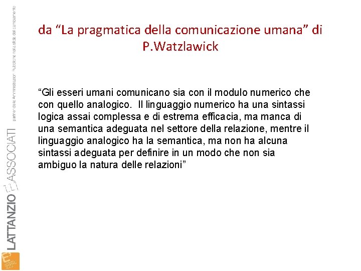 da “La pragmatica della comunicazione umana” di P. Watzlawick “Gli esseri umani comunicano sia