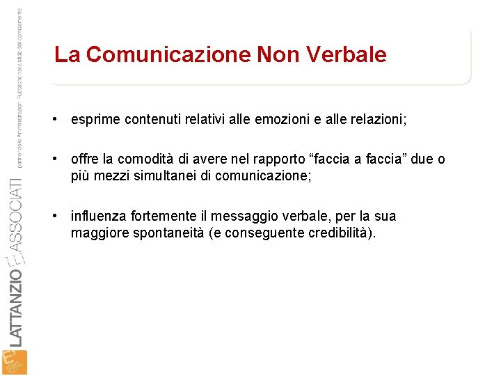 La Comunicazione Non Verbale • esprime contenuti relativi alle emozioni e alle relazioni; •