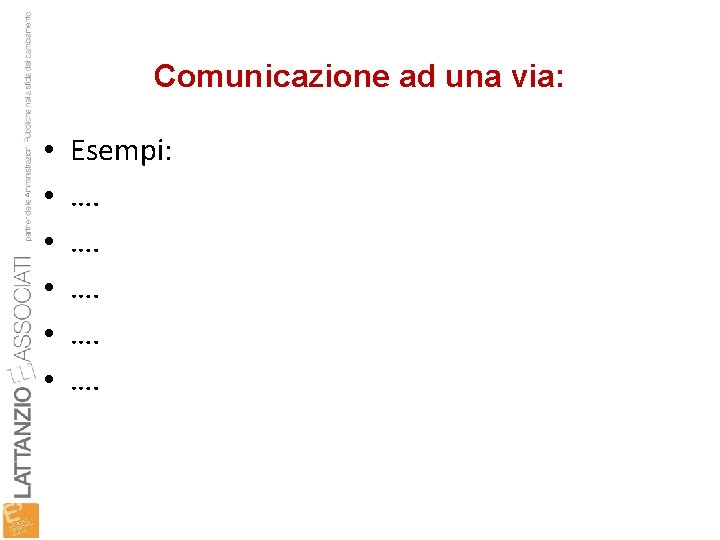 Comunicazione ad una via: • • • Esempi: …. …. …. 