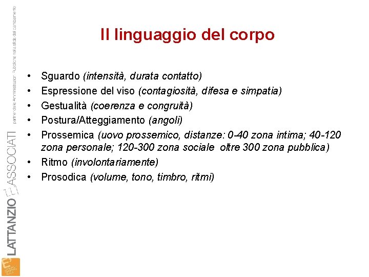 Il linguaggio del corpo • • • Sguardo (intensità, durata contatto) Espressione del viso