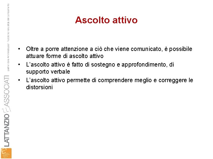 Ascolto attivo • Oltre a porre attenzione a ciò che viene comunicato, è possibile