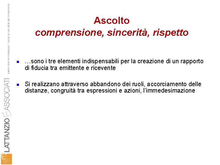 Ascolto comprensione, sincerità, rispetto n n …sono i tre elementi indispensabili per la creazione