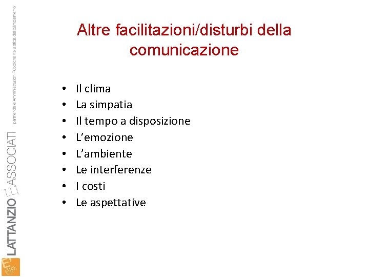 Altre facilitazioni/disturbi della comunicazione • • Il clima La simpatia Il tempo a disposizione