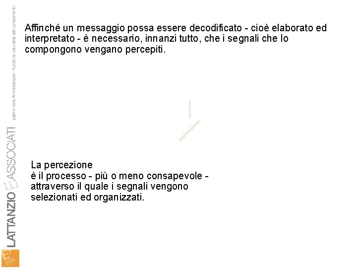 Affinché un messaggio possa essere decodificato - cioè elaborato ed interpretato - è necessario,